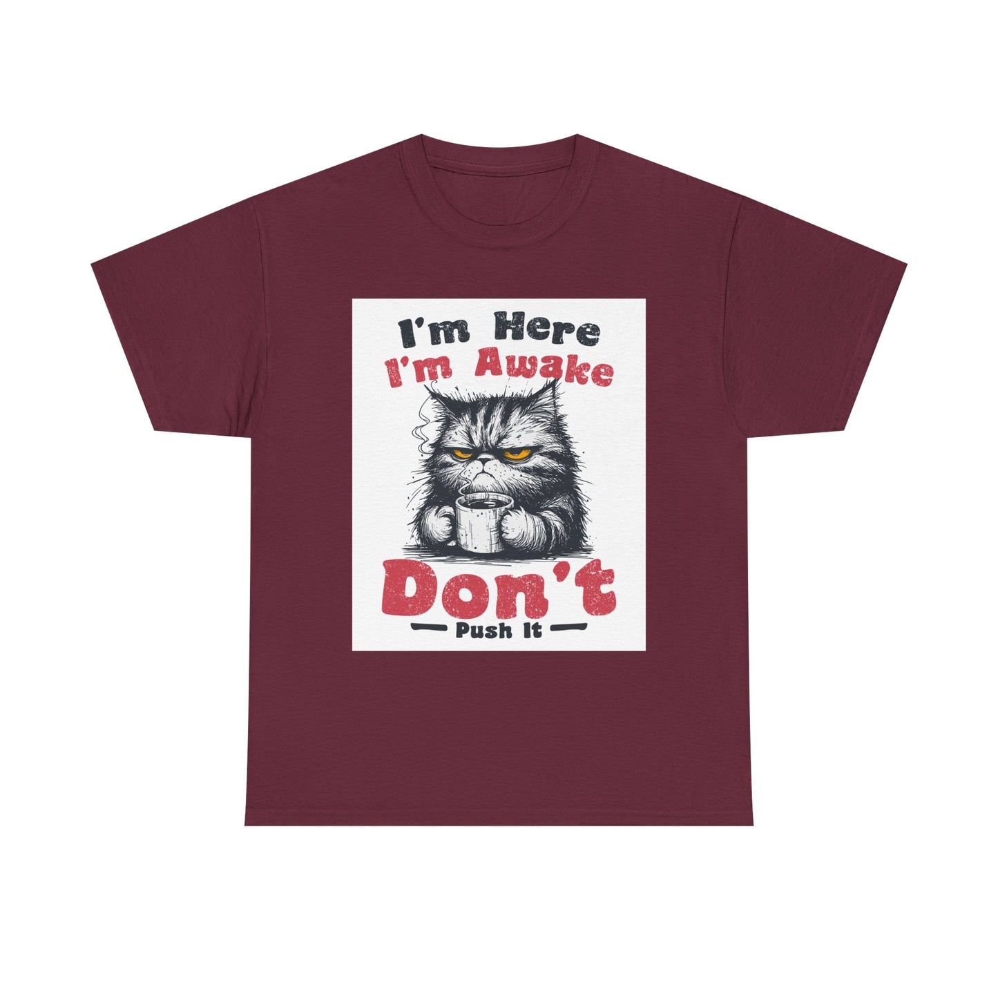 Funny Cat T-Shirt "I'm Here I'm Awake Don’t Push It" - Grumpy Cat Graphic Tee