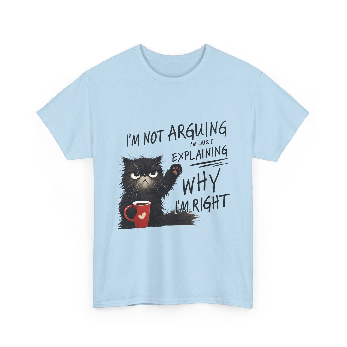 Funny Cat T-Shirt — "I’m Not Arguing I’m Just Explaining Why I’m Right"