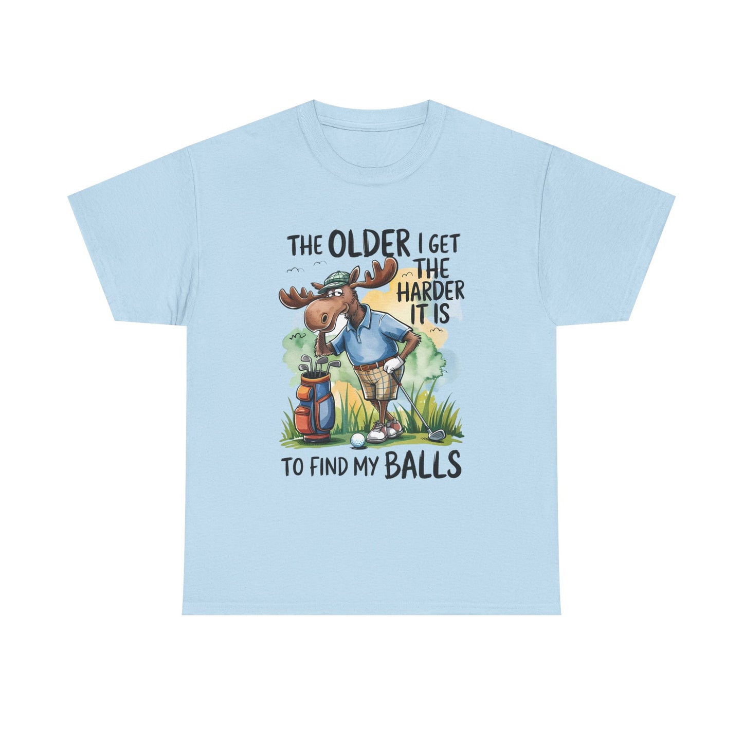 Golf Moose T-Shirt — "The Older I Get the Harder It Is to Find My Balls" Funny Golfing Tee
