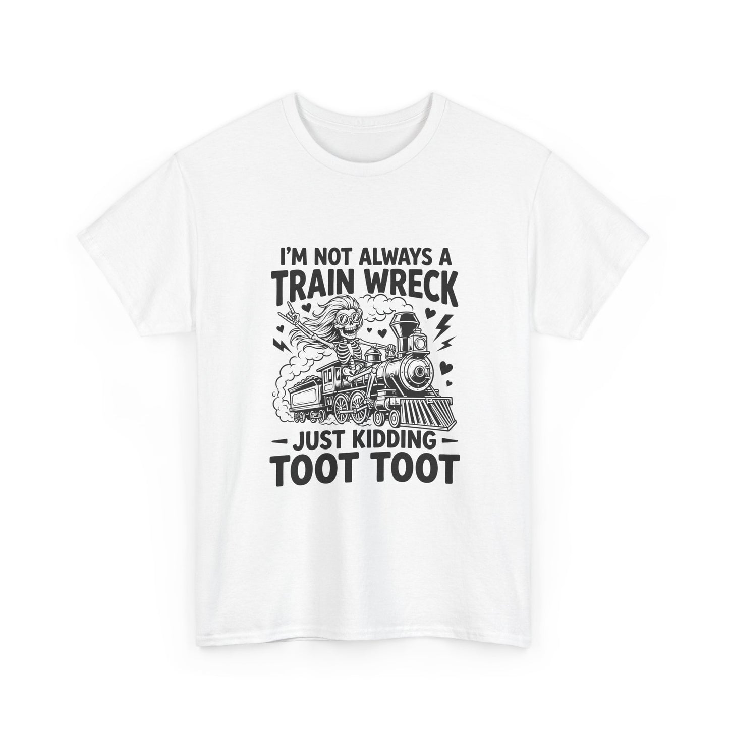 I'm Not Always A Train Wreck T-Shirt — Funny 'Just Kidding Toot Toot' Graphic Tee