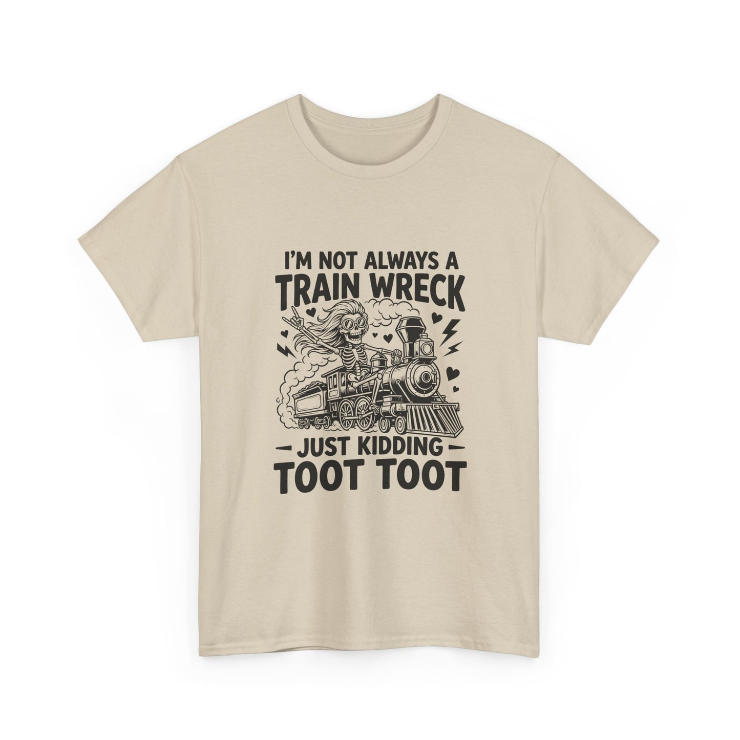 I'm Not Always A Train Wreck T-Shirt — Funny 'Just Kidding Toot Toot' Graphic Tee