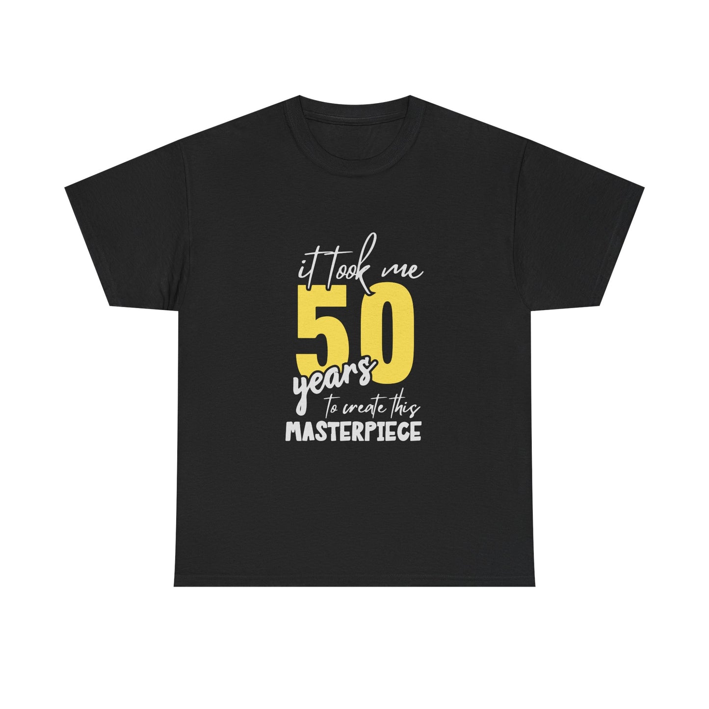 50th Birthday T-Shirt — "It Took Me 50 Years to Create This Masterpiece"