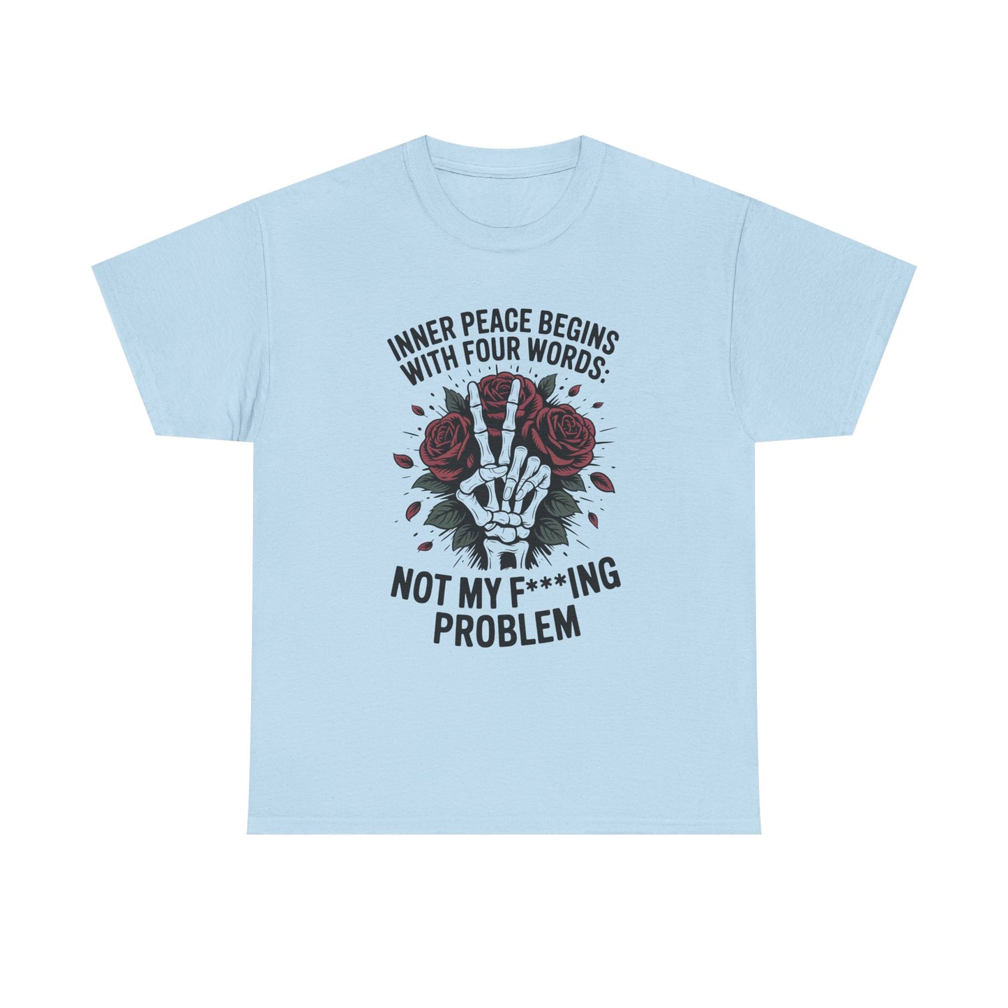 Graphic Tee — "Inner Peace Begins With Four Words: Not My F***ing Problem" Skeleton & Rose T-Shirt