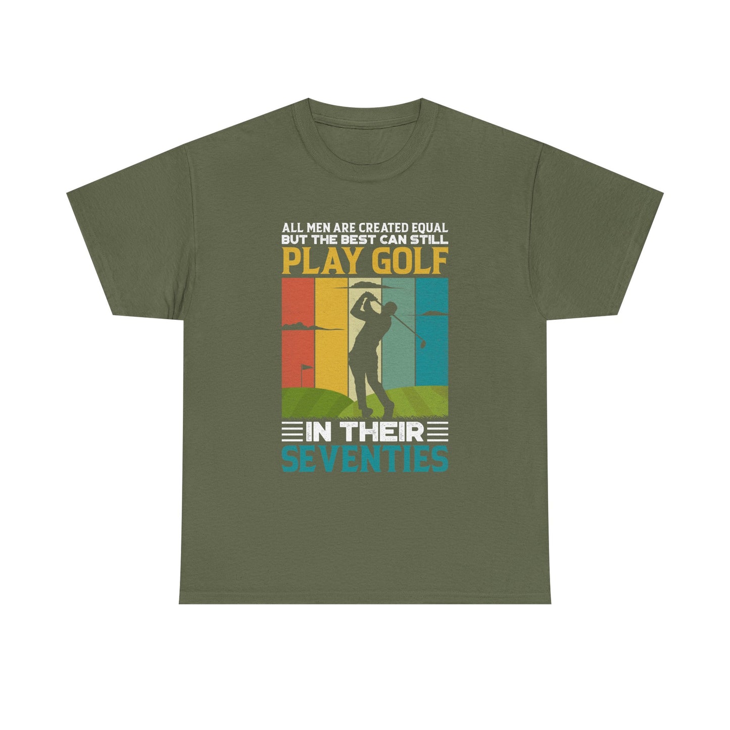 Golf T-Shirt — "All Men Are Created Equal But The Best Can Still Play Golf In Their Seventies" Vintage