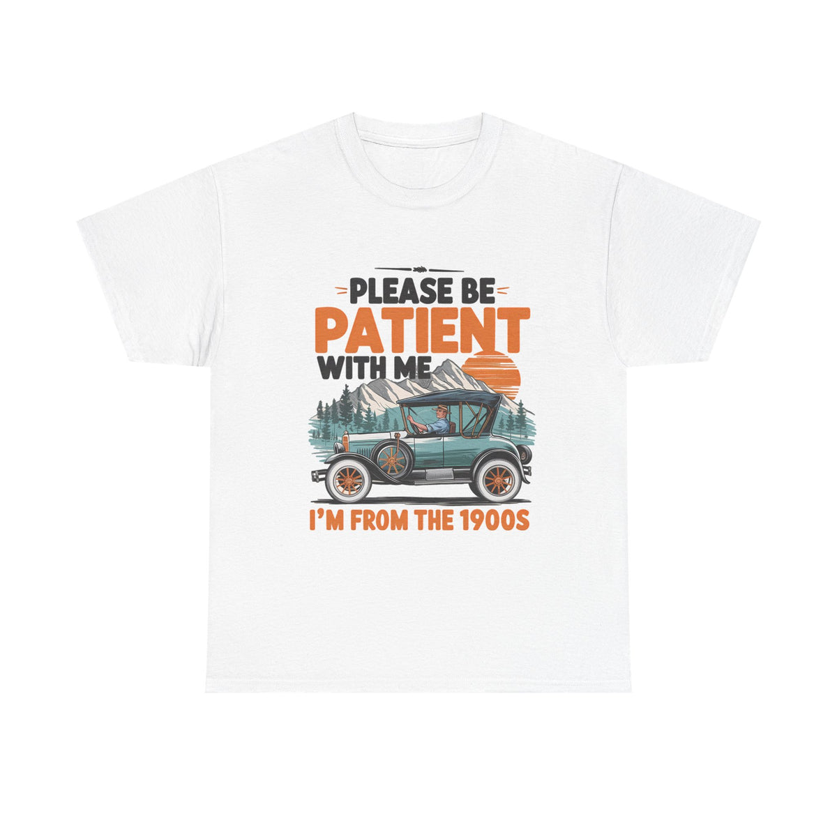 Please Be Patient With Me I’m From The 1900s Vintage Car T-Shirt