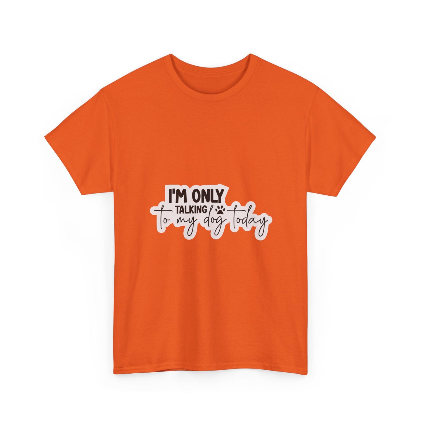 Dog Lover T-Shirt — "I'm Only Talking to My Dog Today" Graphic Tee