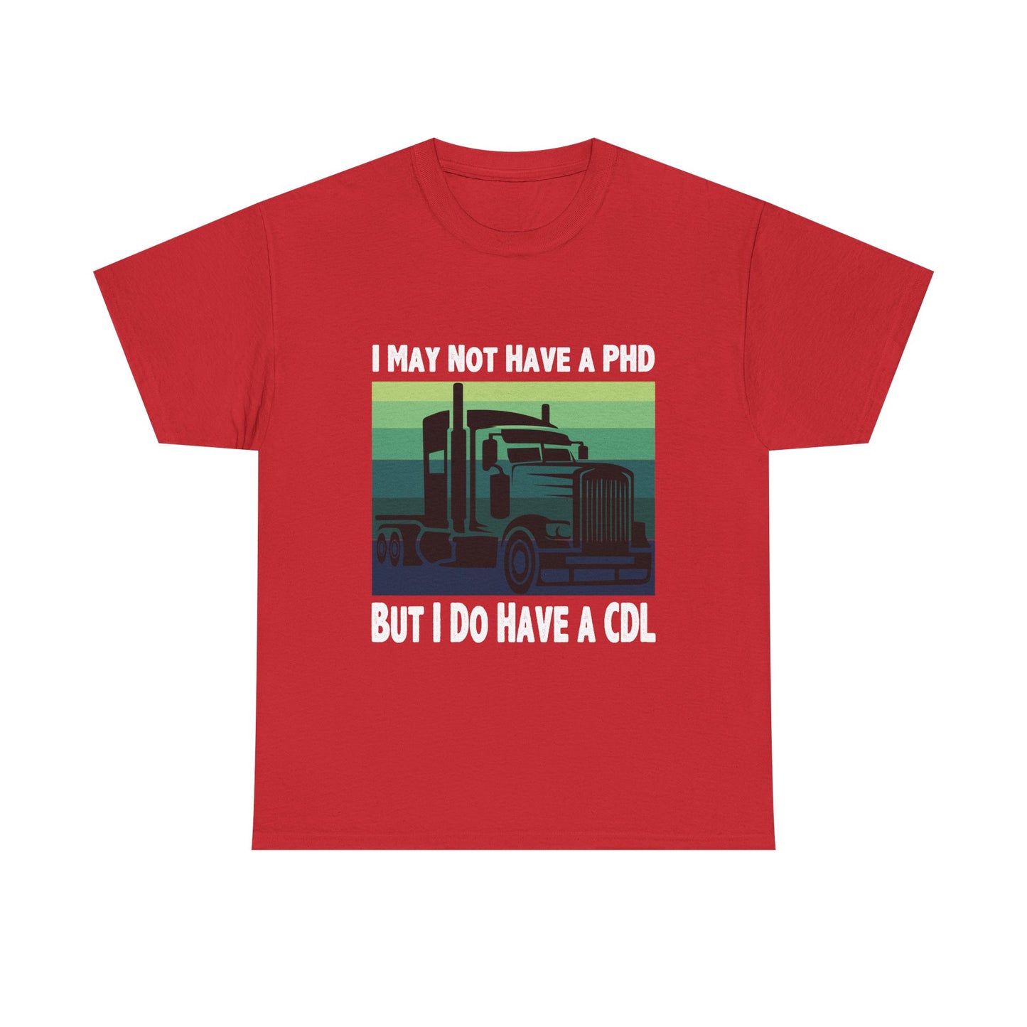 CDL Trucker T-Shirt — "I May Not Have a PhD But I Do Have a CDL" Retro Semi Truck Tee