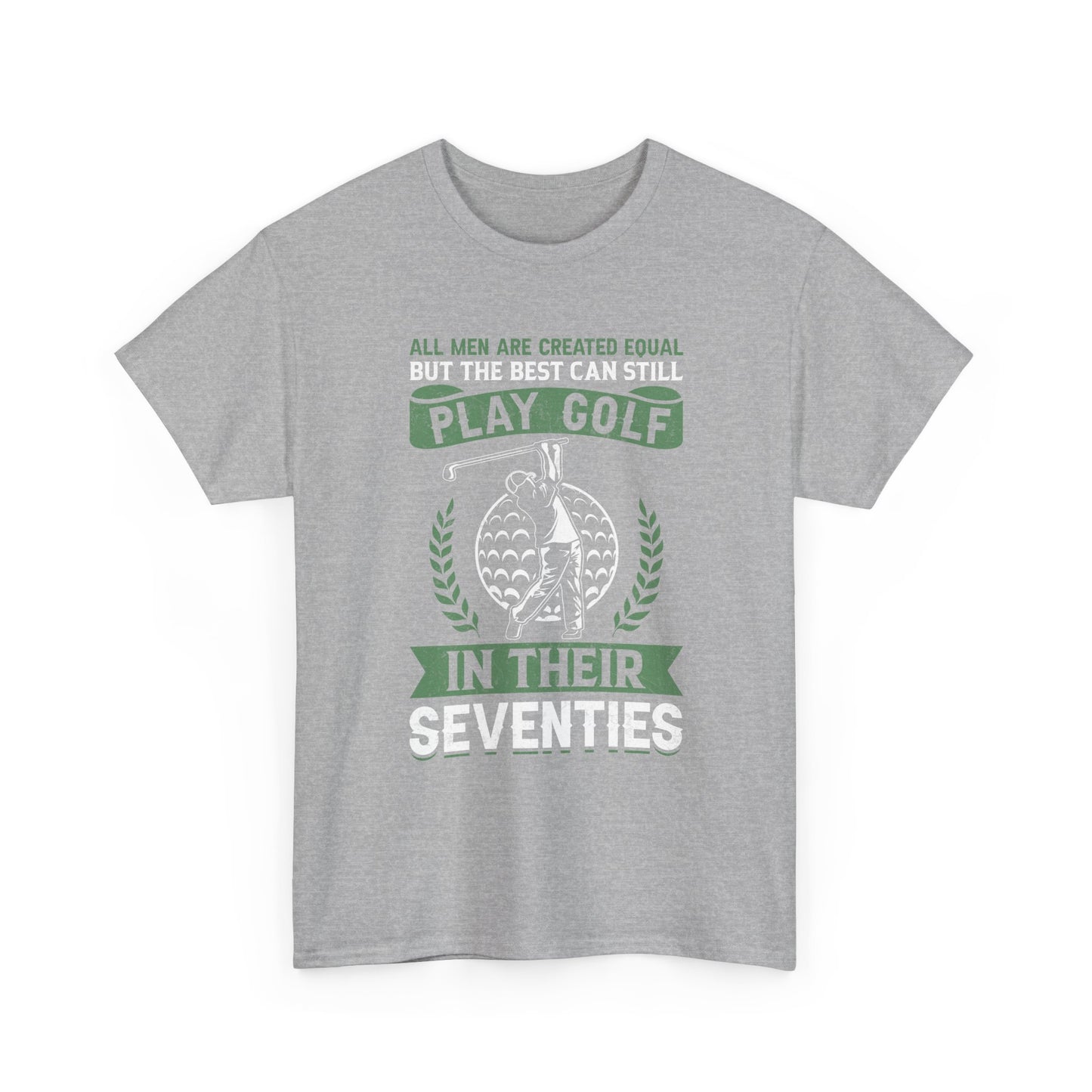 Golf Shirt - "All Men Are Created Equal But The Best Can Still Play Golf In Their Seventies" Tee