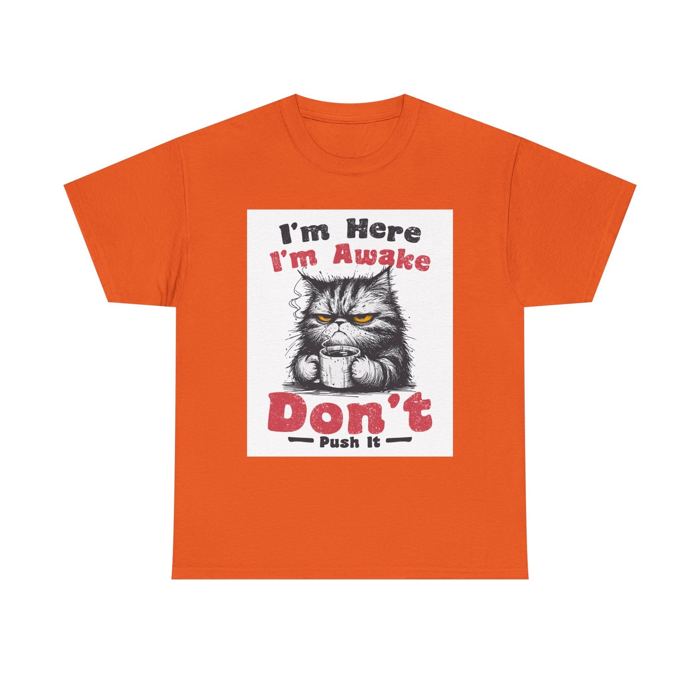 Funny Cat T-Shirt "I'm Here I'm Awake Don’t Push It" - Grumpy Cat Graphic Tee