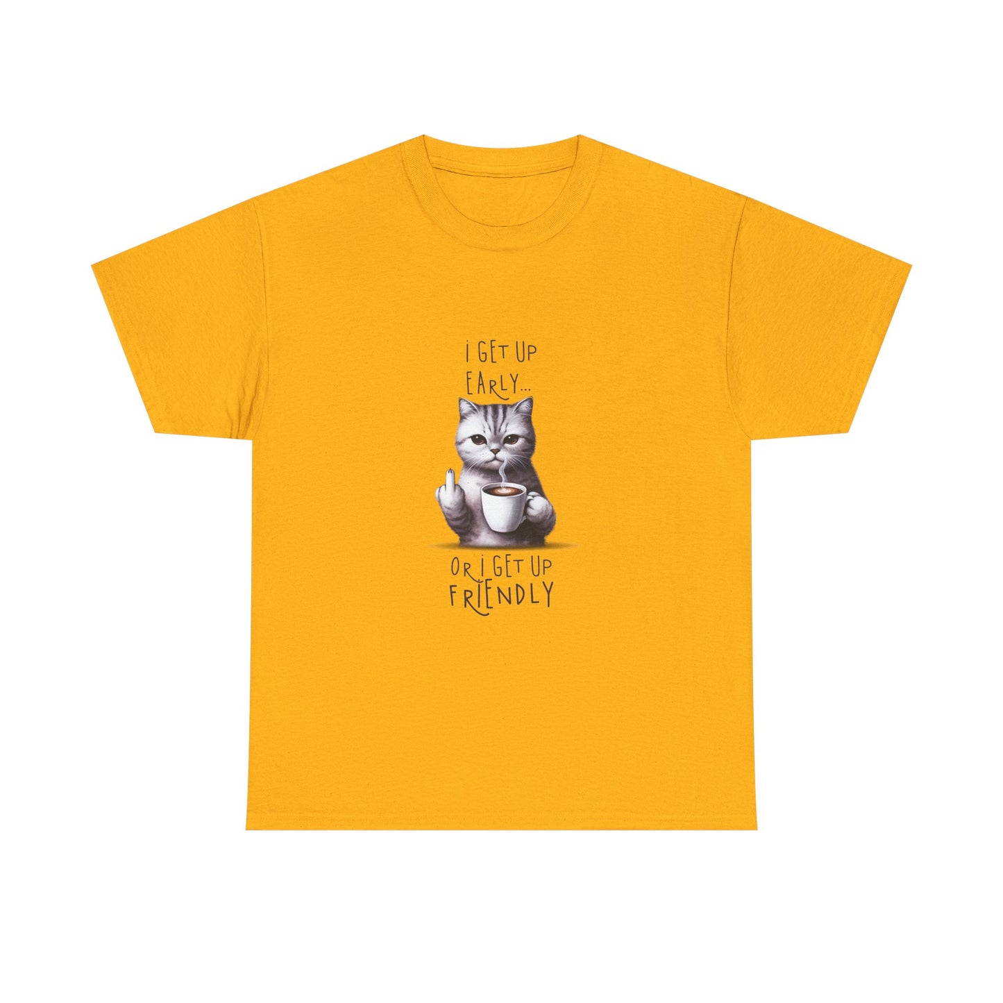 Cat Coffee Tee — "I Get Up Early or I Get Up Friendly" Cute Cat Graphic Shirt
