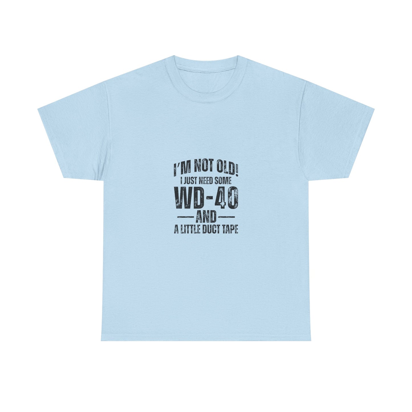 T-Shirt — “I’m Not Old! I Just Need Some WD-40 and a Little Duct Tape” Funny Gift Tee