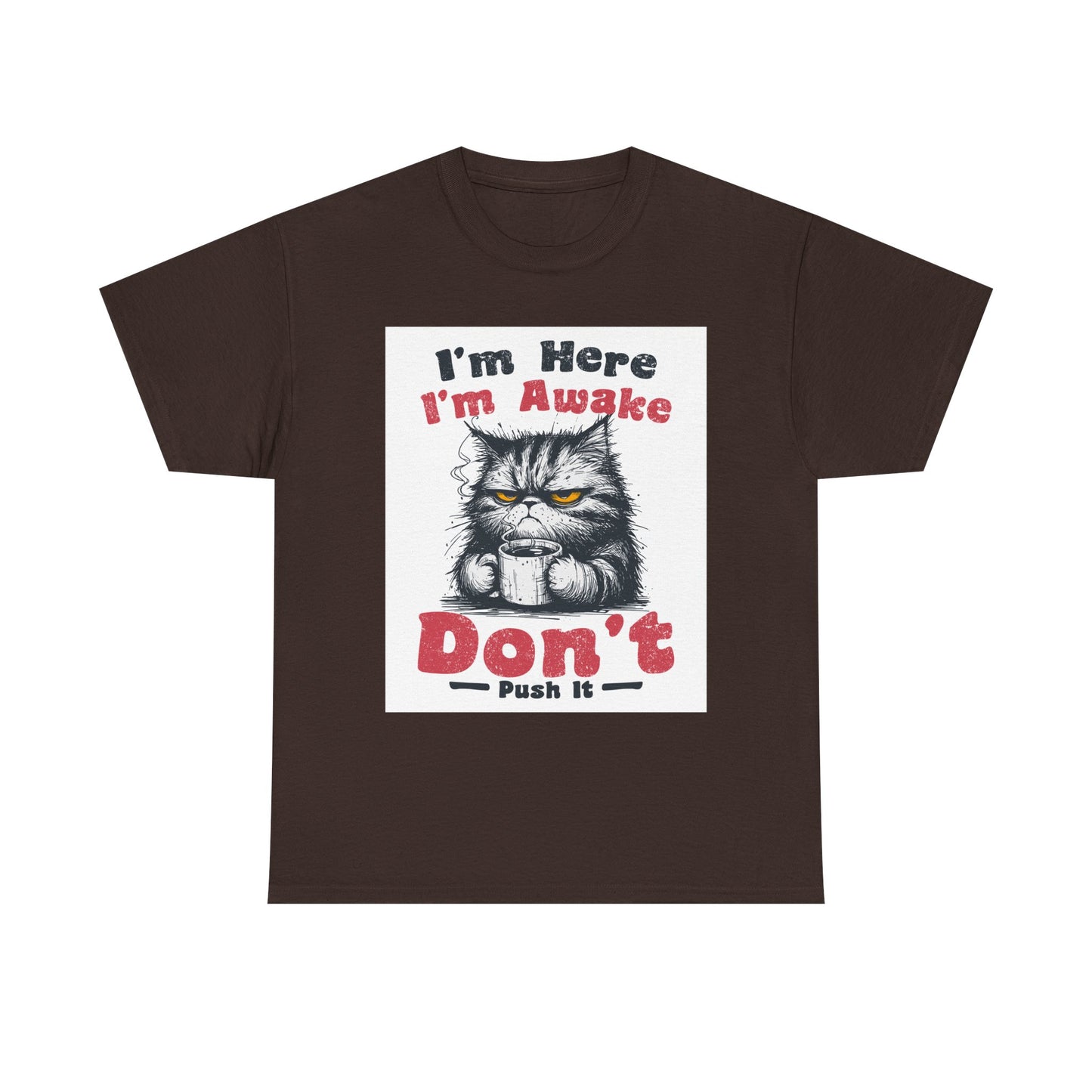 Funny Cat T-Shirt "I'm Here I'm Awake Don’t Push It" - Grumpy Cat Graphic Tee