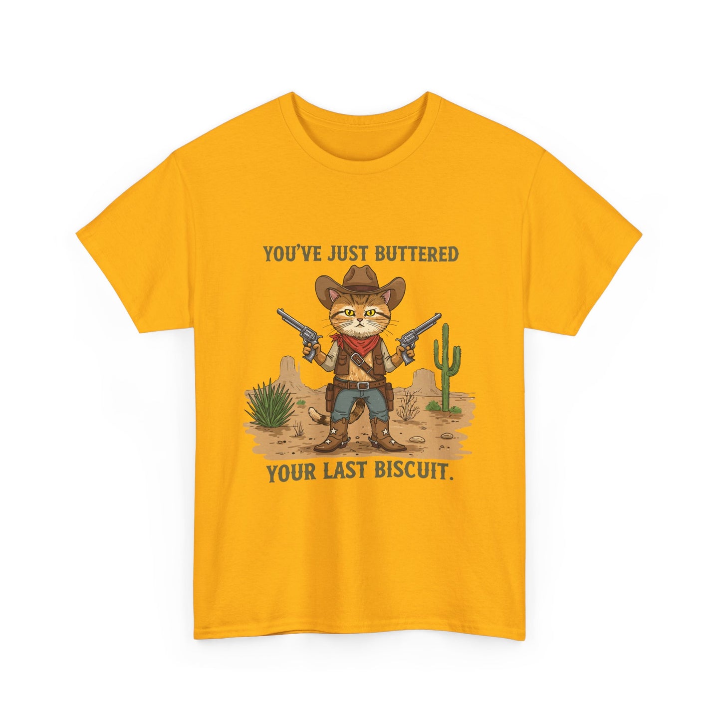 T-Shirt — 'You've Just Buttered Your Last Biscuit' Cowboy Cat
