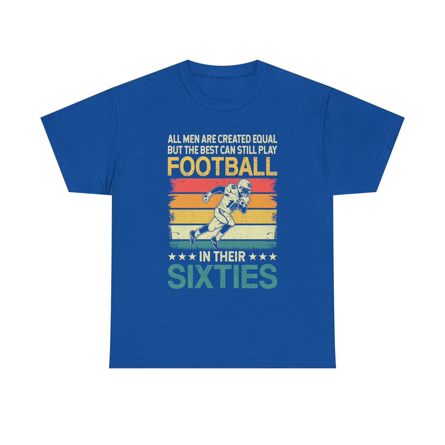 Football Player 60s Retro T-Shirt – "All Men Are Created Equal But The Best Can Still Play Football In Their Sixties"