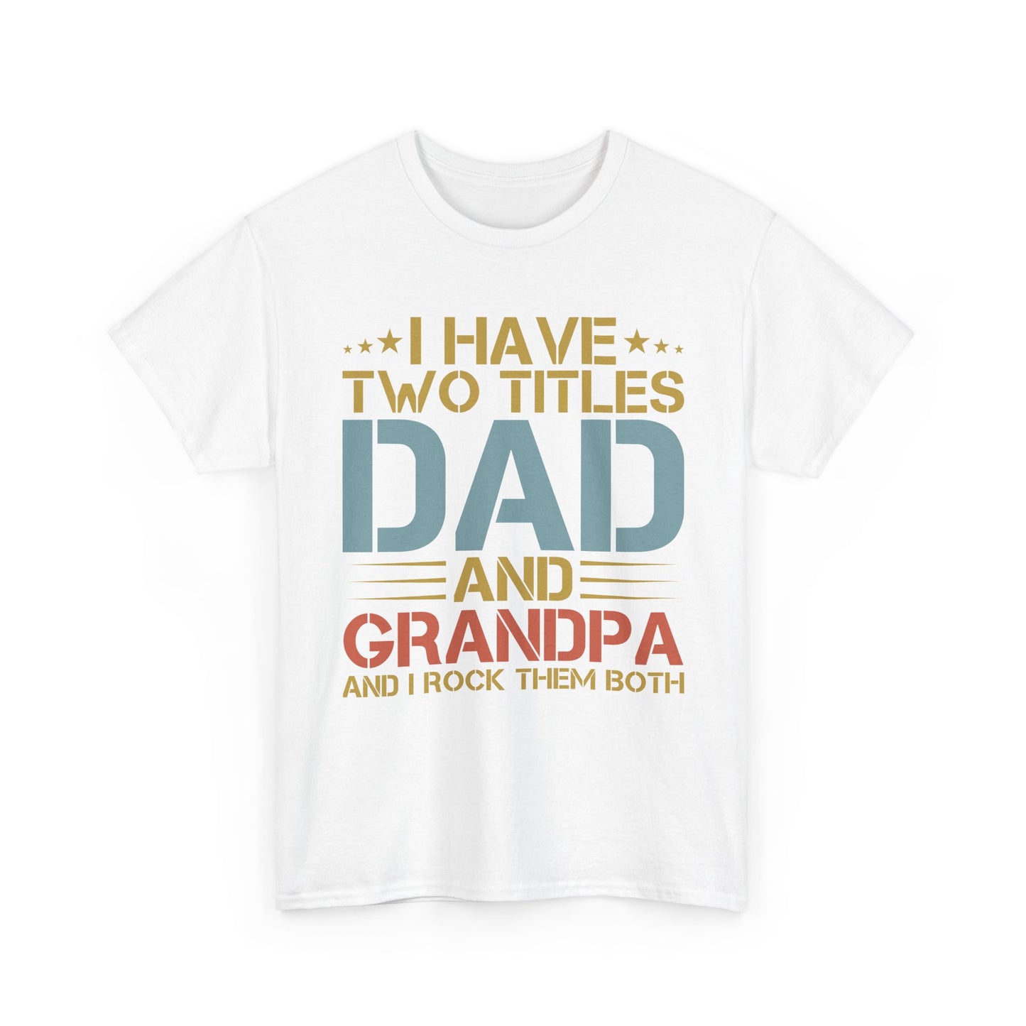 Dad and Grandpa T-Shirt – "I Have Two Titles: Dad and Grandpa and I Rock Them Both" Father's Day Gift