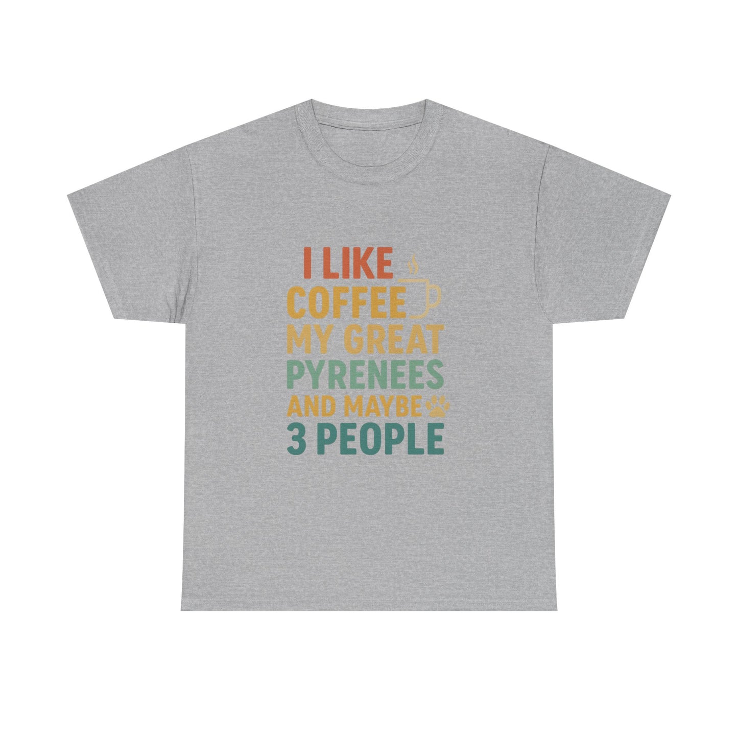 T‑Shirt — "I Like Coffee, My Great Pyrenees and Maybe 3 People" Funny Dog Lover Tee