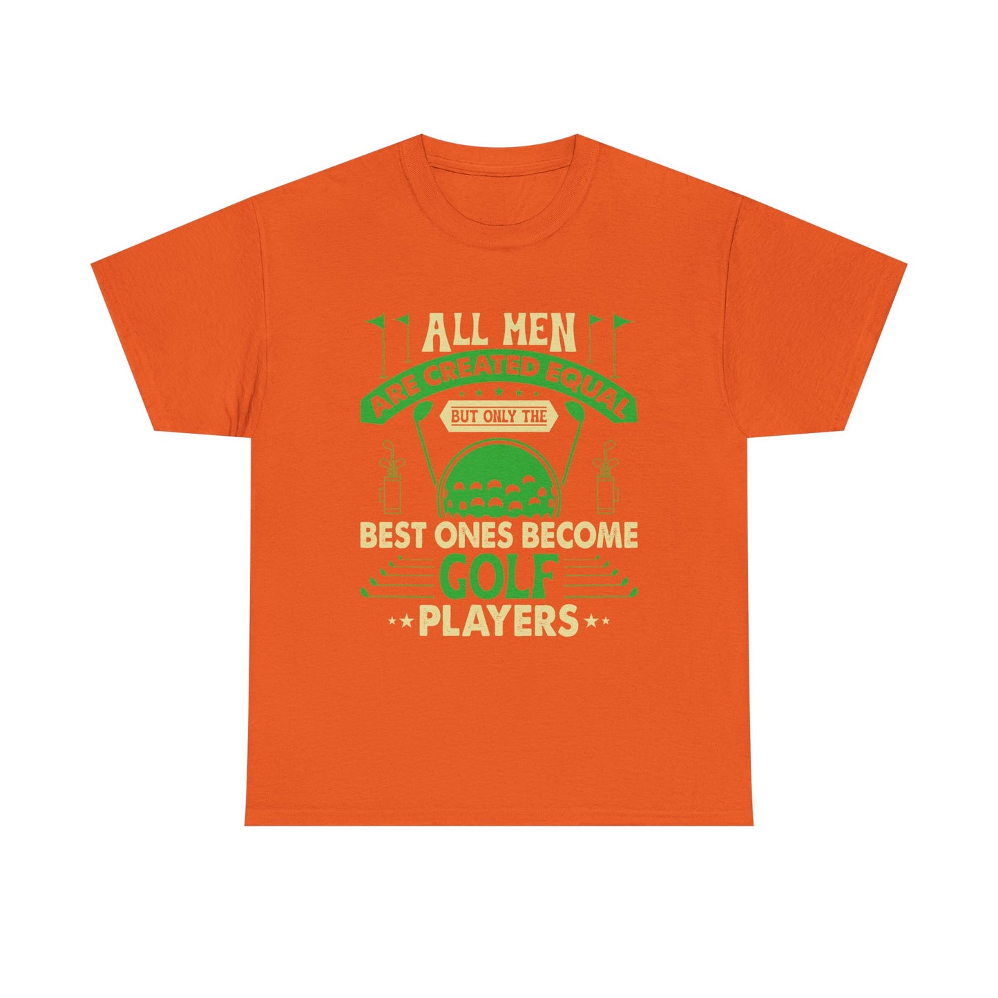 Golf Players T-Shirt — "All Men Are Created Equal But The Best Ones Become Golf Players" Funny Golf Tee