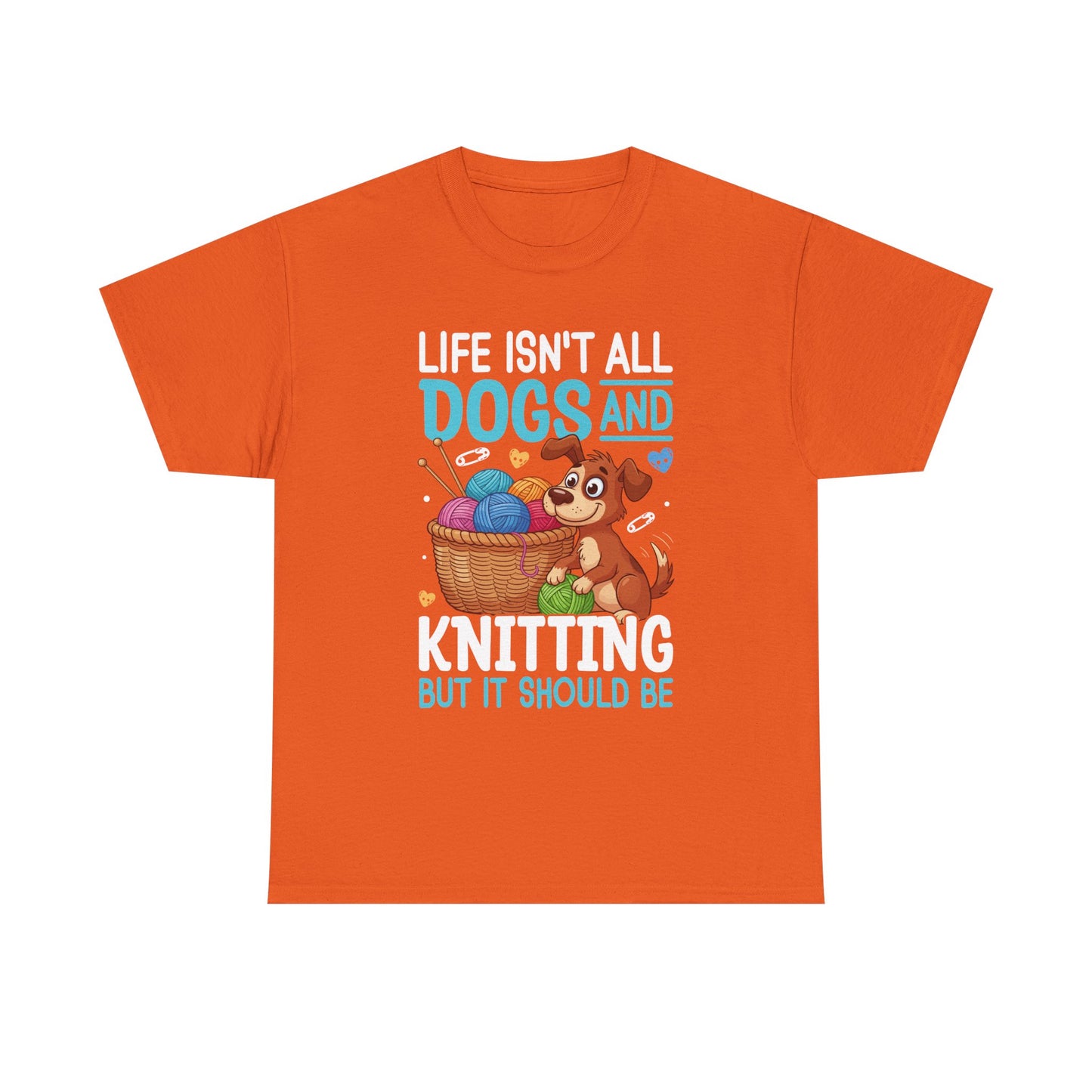 Life Isn't All Dogs and Knitting Tee