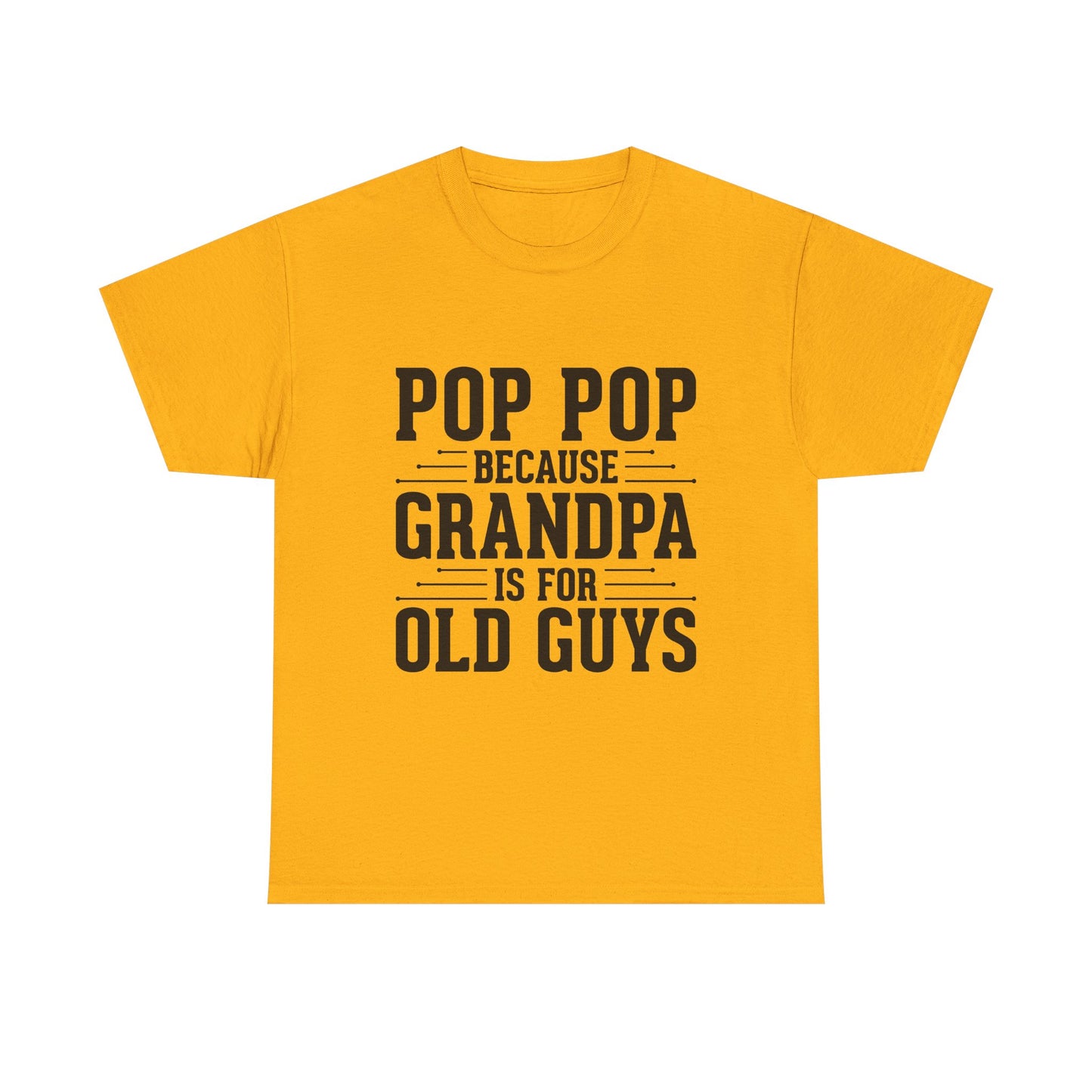 Pop Pop Tee — "Pop Pop Because Grandpa Is For Old Guys" Funny Grandpa Father's Day Shirt