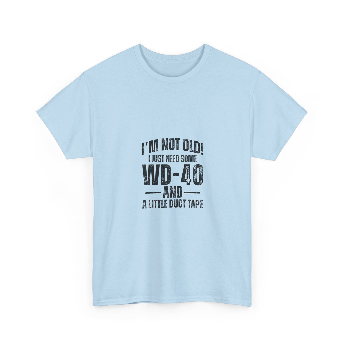 T-Shirt — “I’m Not Old! I Just Need Some WD-40 and a Little Duct Tape” Funny Gift Tee