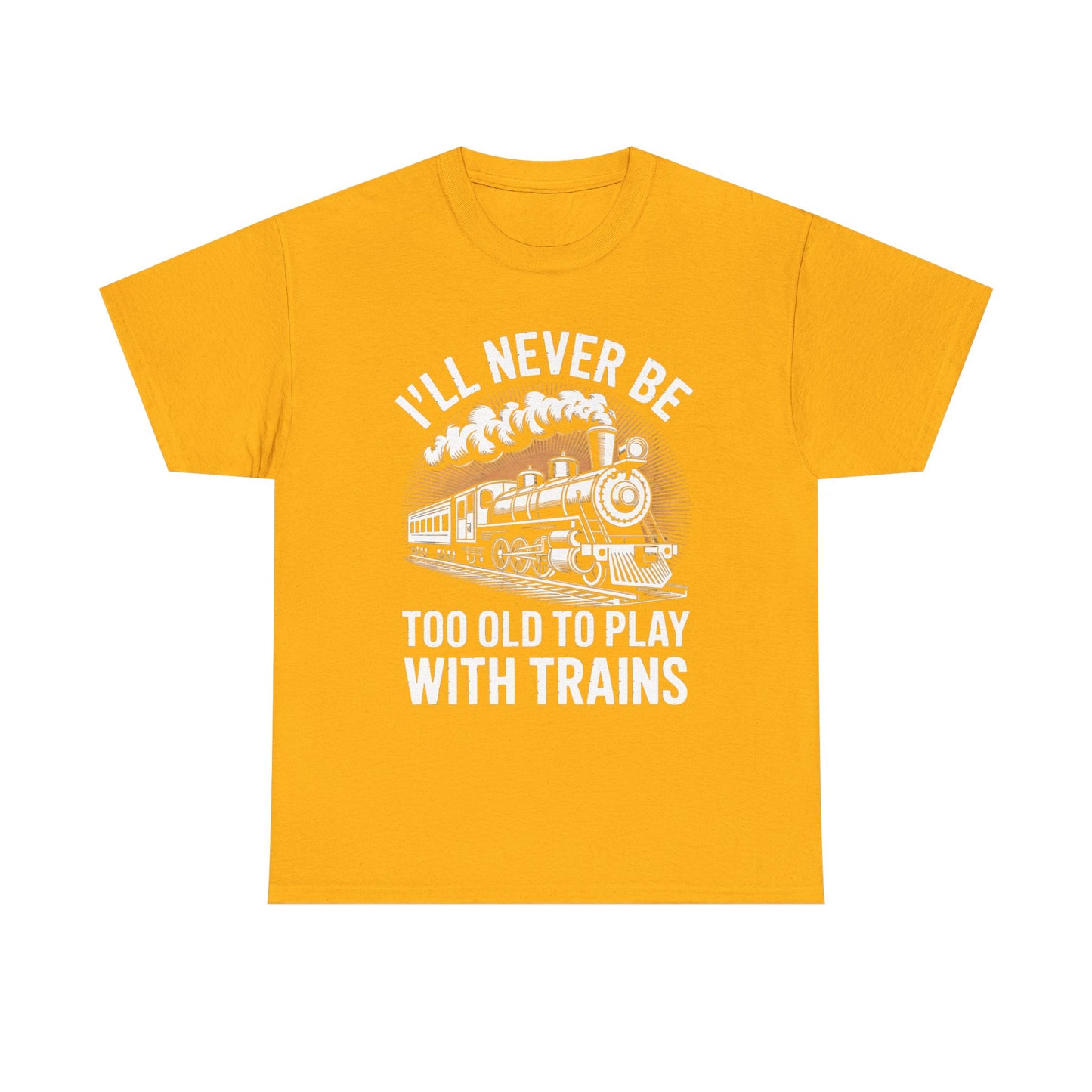 Train Lover T‑Shirt – "I'll Never Be Too Old to Play With Trains" Graphic Tee