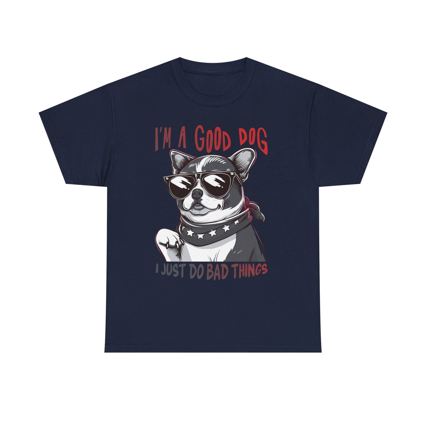 I’m A Good Dog I Just Do Bad Things T-Shirt