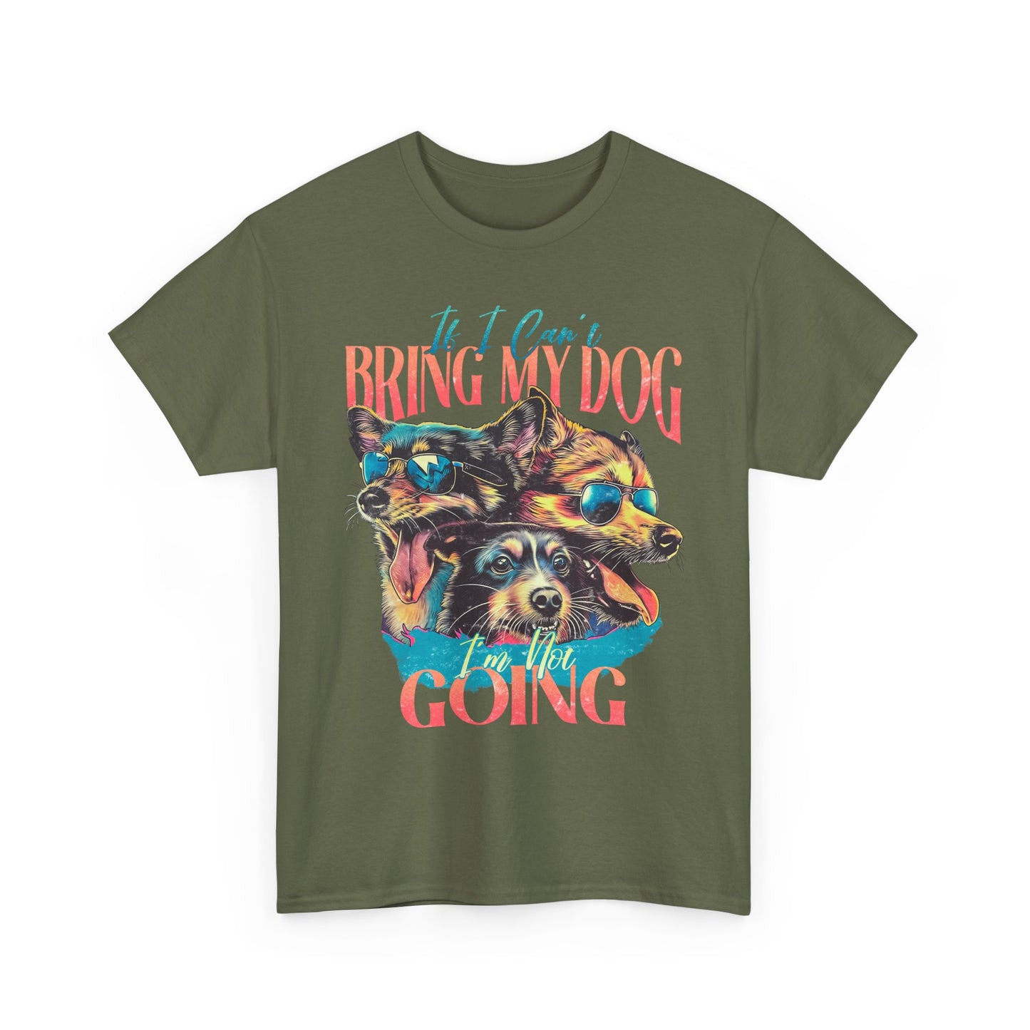 Bring My Dog Tee — Funny Dog Lover T-Shirt ("If I Can't Bring My Dog I'm Not Going")
