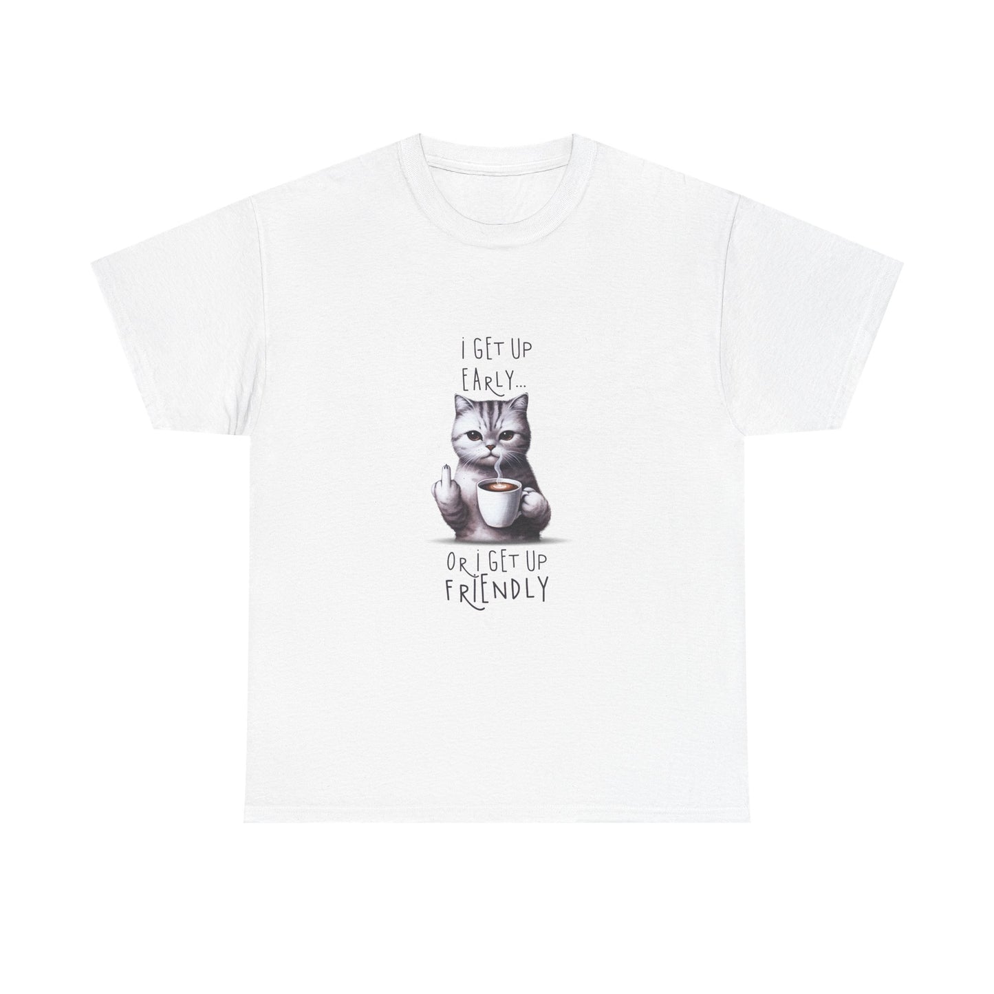 Cat Coffee Tee — "I Get Up Early or I Get Up Friendly" Cute Cat Graphic Shirt
