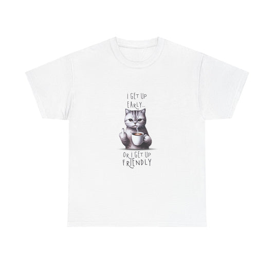 Cat Coffee Tee — "I Get Up Early or I Get Up Friendly" Cute Cat Graphic Shirt