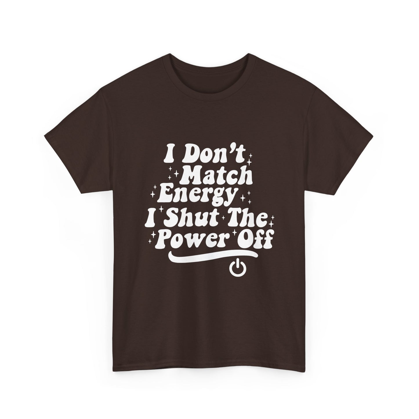 T-Shirt — "I Don't Match Energy, I Shut The Power Off" Graphic Tee