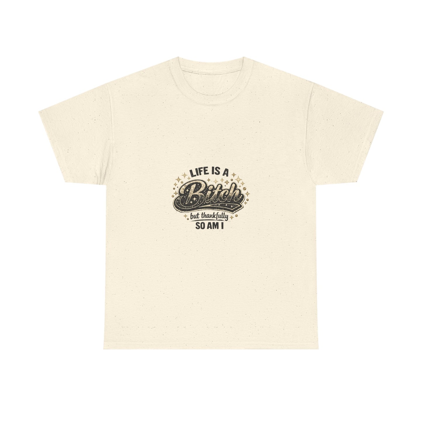 Graphic Tee — "Life Is a Bitch But Thankfully So Am I" Retro Statement T-Shirt
