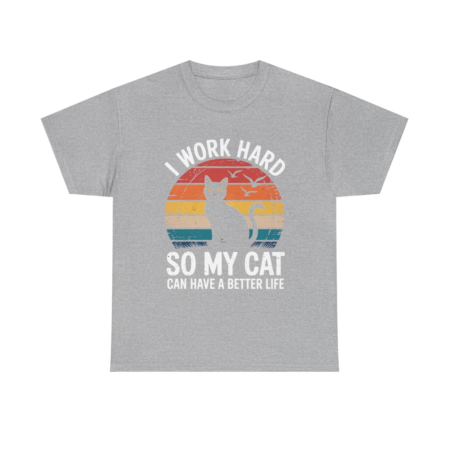 I Work Hard So My Cat Can Have a Better Life T-Shirt