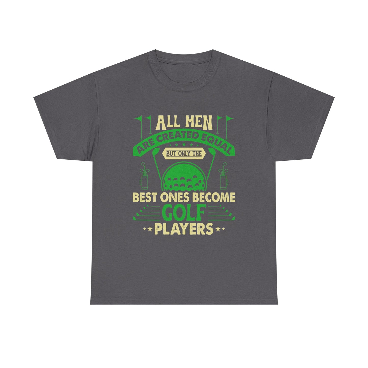 Golf Players T-Shirt — "All Men Are Created Equal But The Best Ones Become Golf Players" Funny Golf Tee