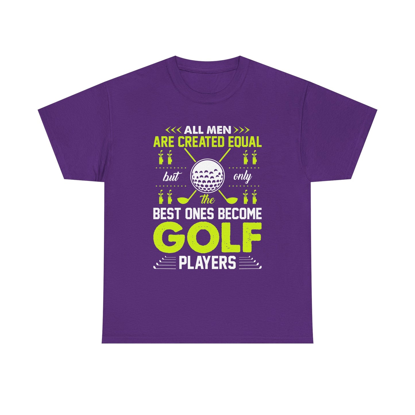 Golf Players T-Shirt – "All Men Are Created Equal But Only The Best Ones Become Golf Players" Sports Tee