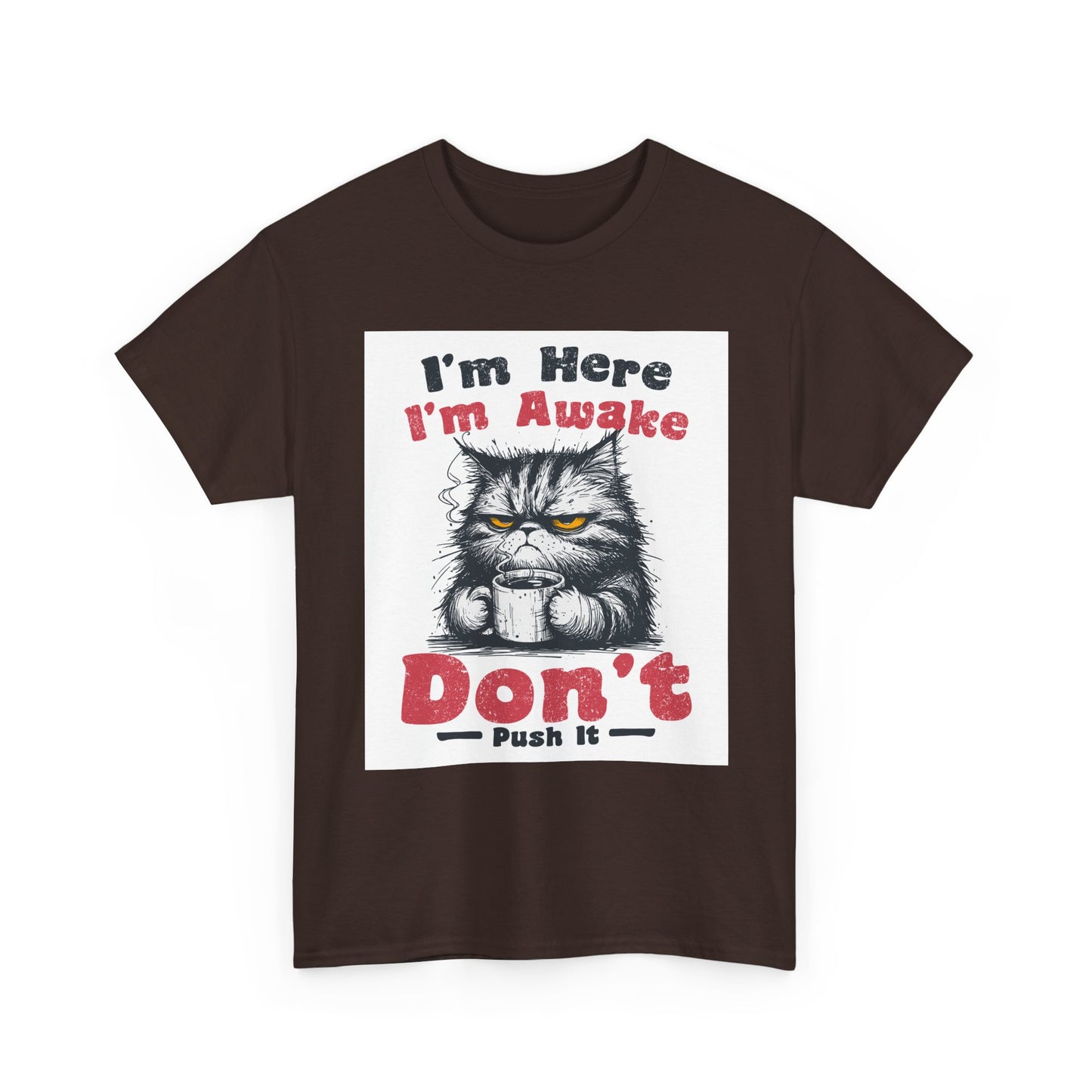 Funny Cat T-Shirt "I'm Here I'm Awake Don’t Push It" - Grumpy Cat Graphic Tee
