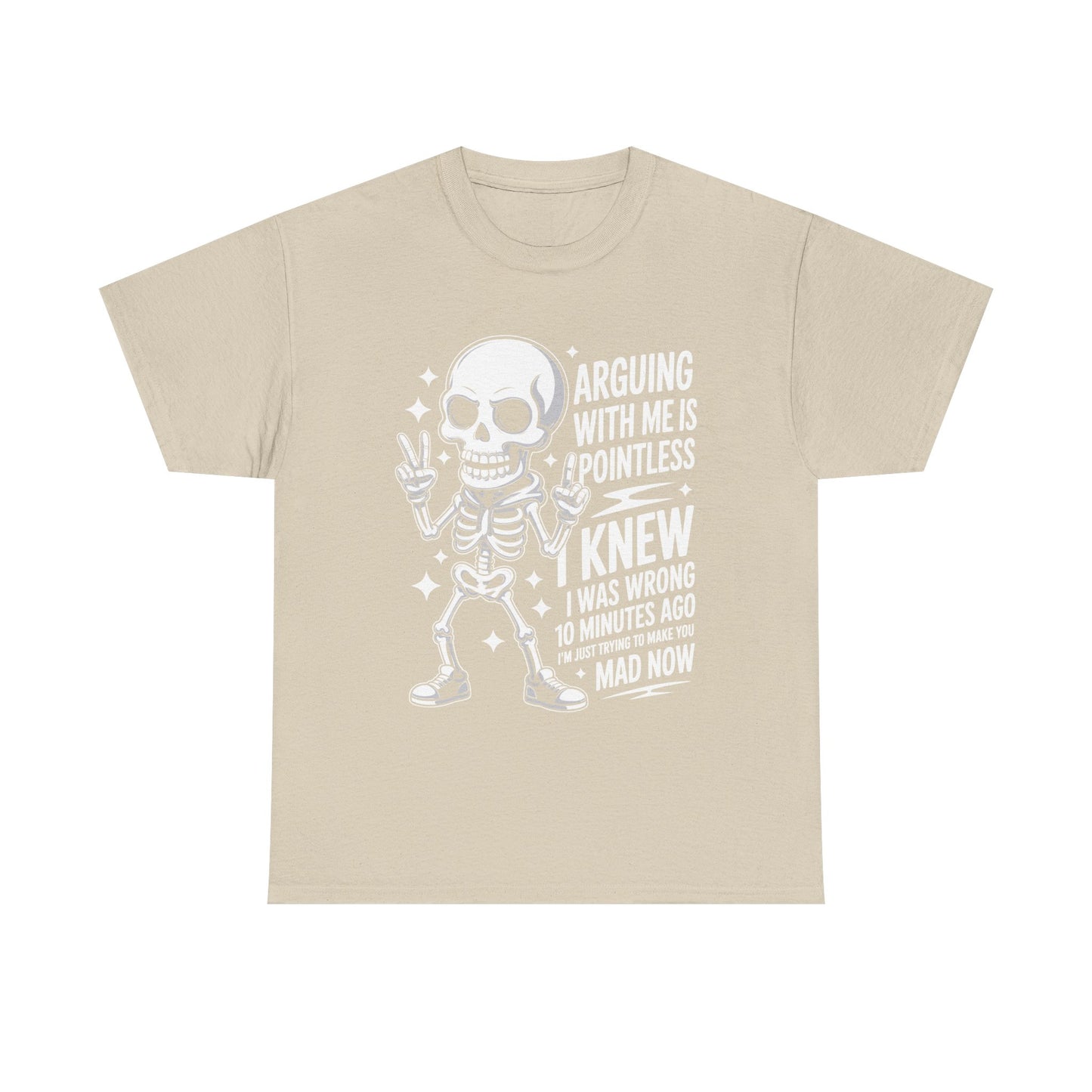 Funny Skeleton T‑Shirt — “Arguing With Me Is Pointless, I Knew I Was Wrong 10 Minutes Ago”