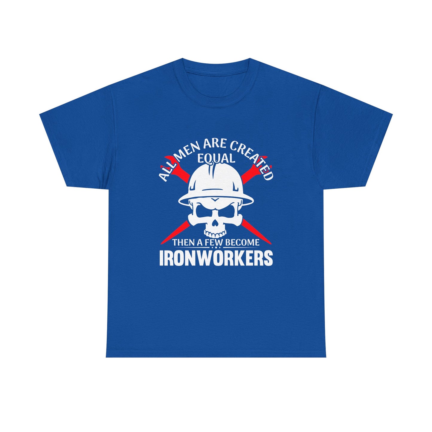 Ironworkers Skull T-Shirt – "All Men Are Created Equal Then A Few Become Ironworkers" Construction Crew Tee