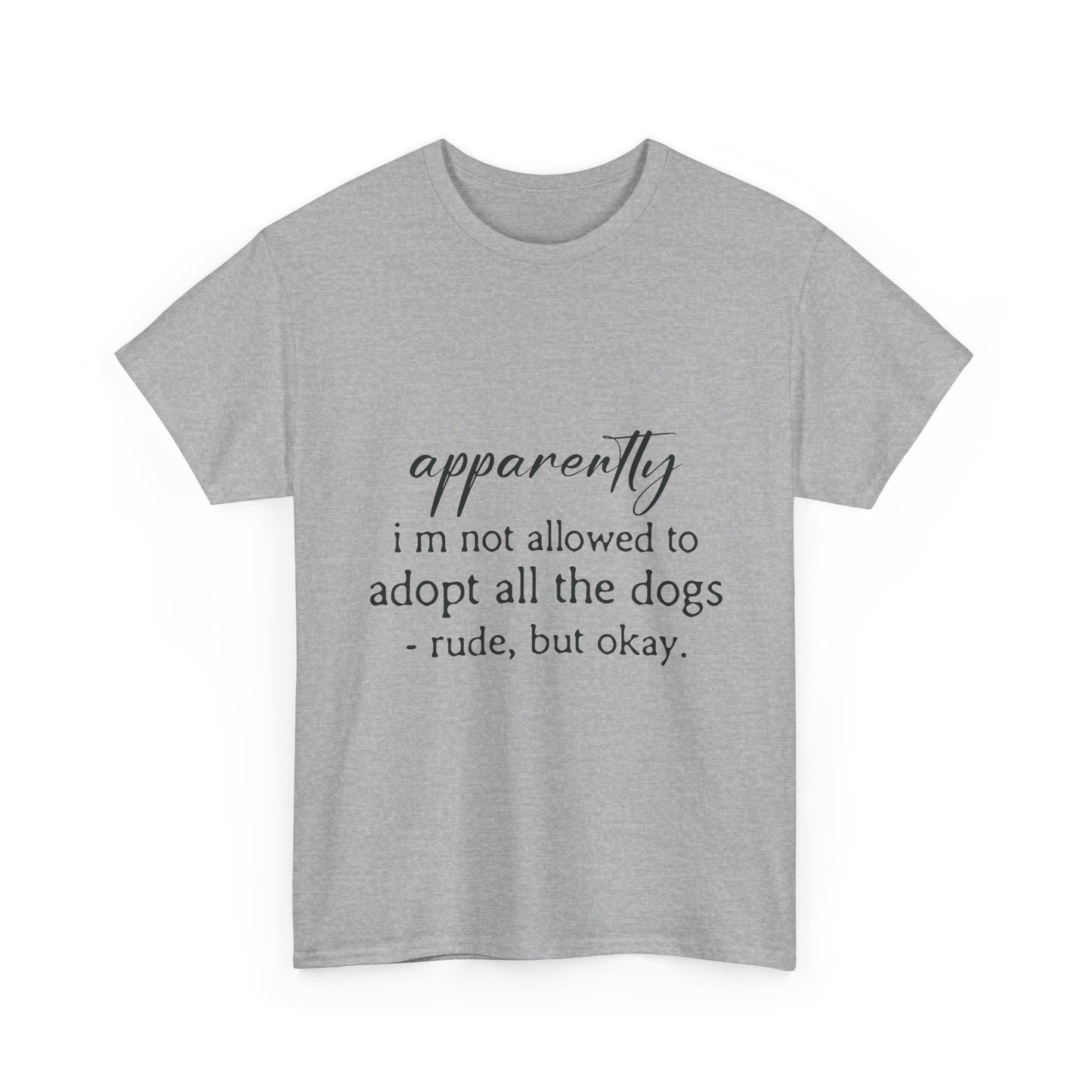 Dog Lover T‑Shirt – "apparently i’m not allowed to adopt all the dogs" Funny Rescue Tee