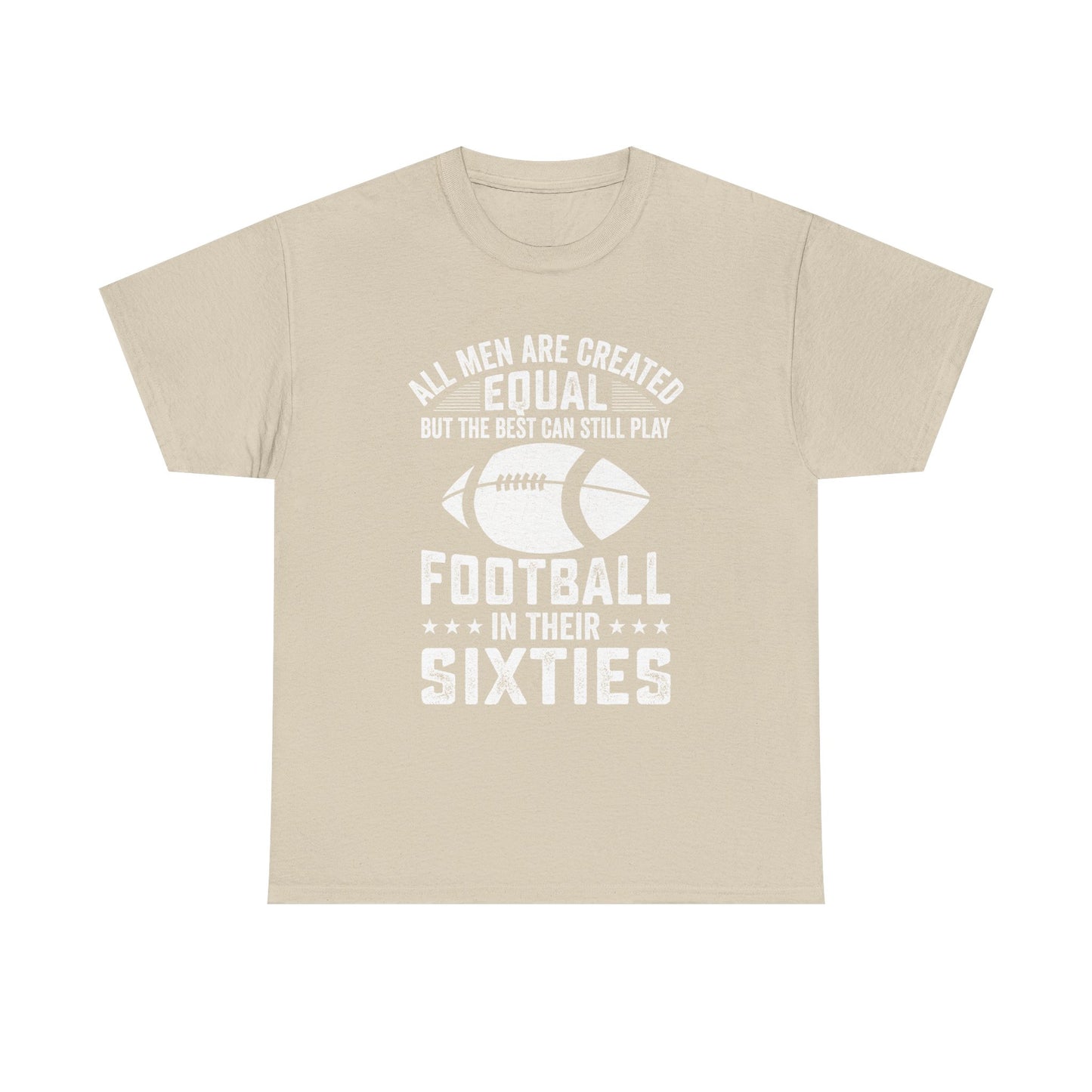 Football in Their Sixties T-Shirt — 'All Men Are Created Equal But The Best Can Still Play Football in Their Sixties' Vintage Dad Tee