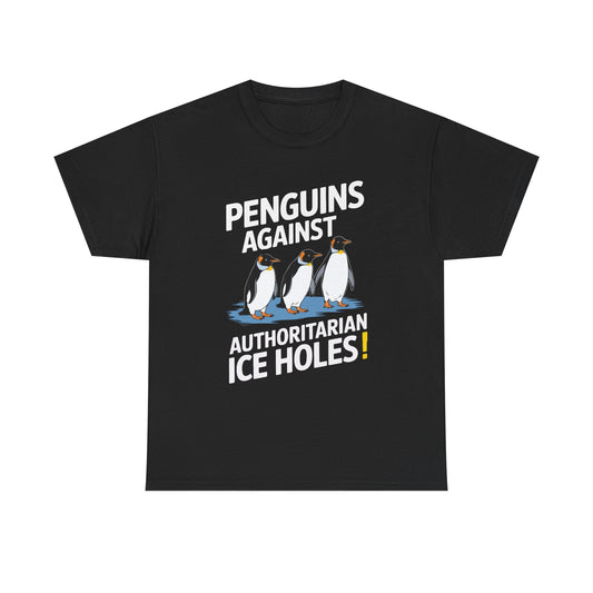 Penguins Against Authoritarian Ice Holes Tee