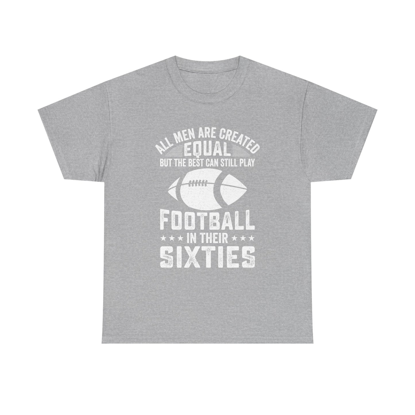Football in Their Sixties T-Shirt — 'All Men Are Created Equal But The Best Can Still Play Football in Their Sixties' Vintage Dad Tee