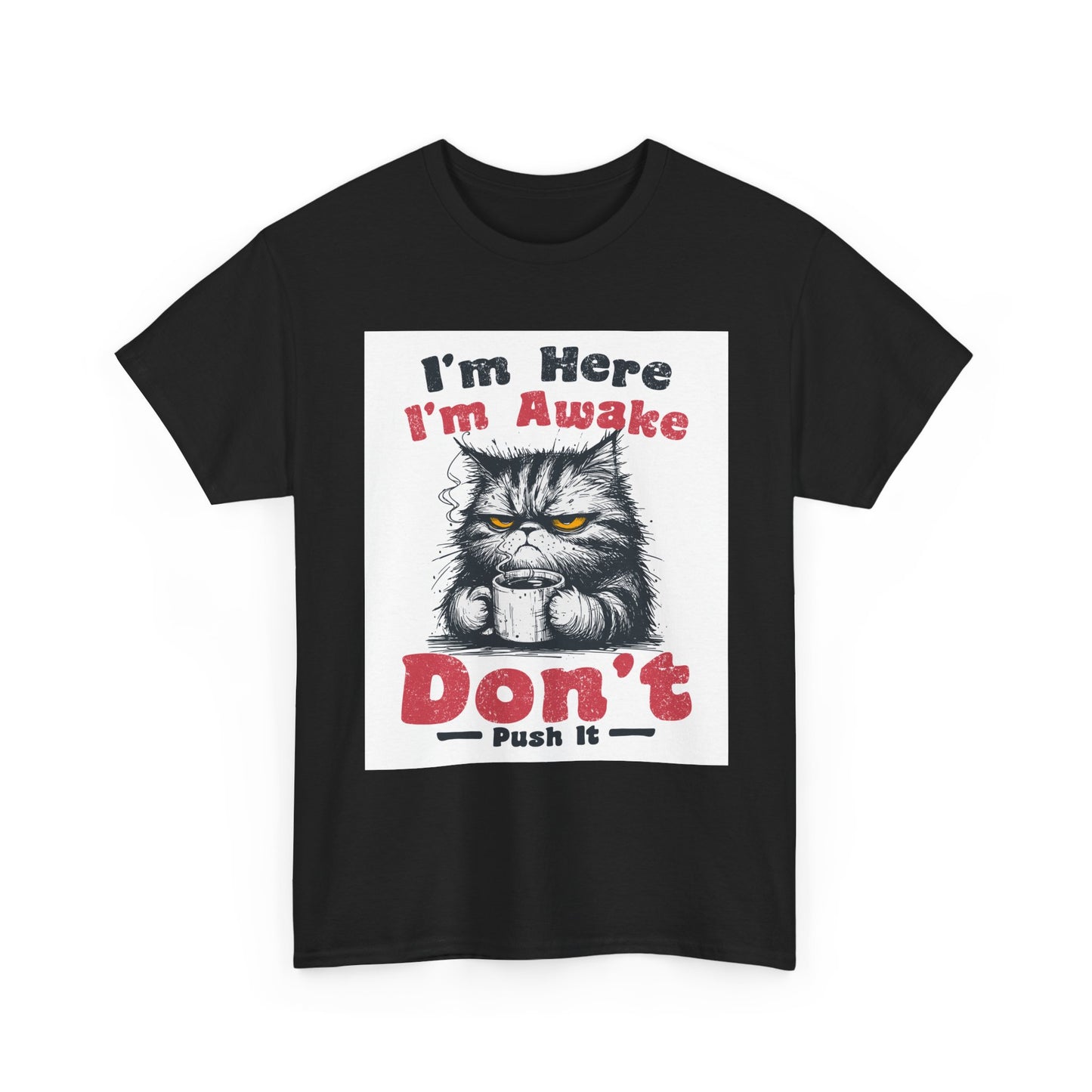 Funny Cat T-Shirt "I'm Here I'm Awake Don’t Push It" - Grumpy Cat Graphic Tee