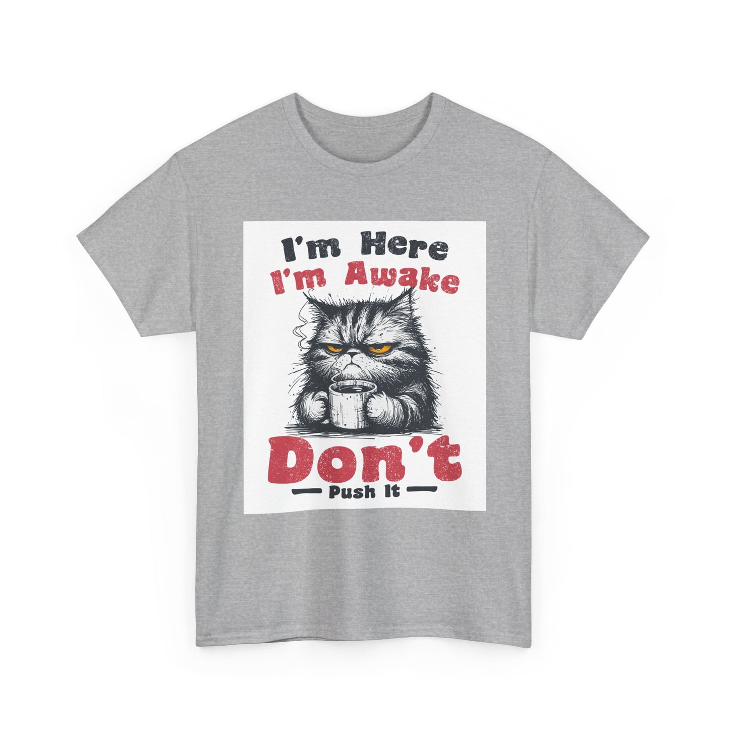 Funny Cat T-Shirt "I'm Here I'm Awake Don’t Push It" - Grumpy Cat Graphic Tee