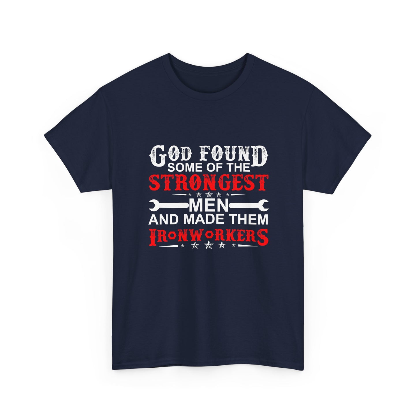 Ironworkers T‑Shirt — "God Found Some of the Strongest Men and Made Them Ironworkers"