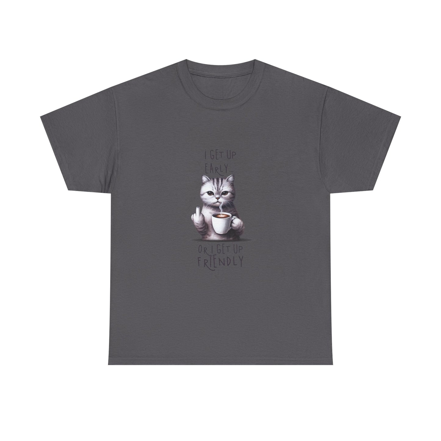 Cat Coffee Tee — "I Get Up Early or I Get Up Friendly" Cute Cat Graphic Shirt