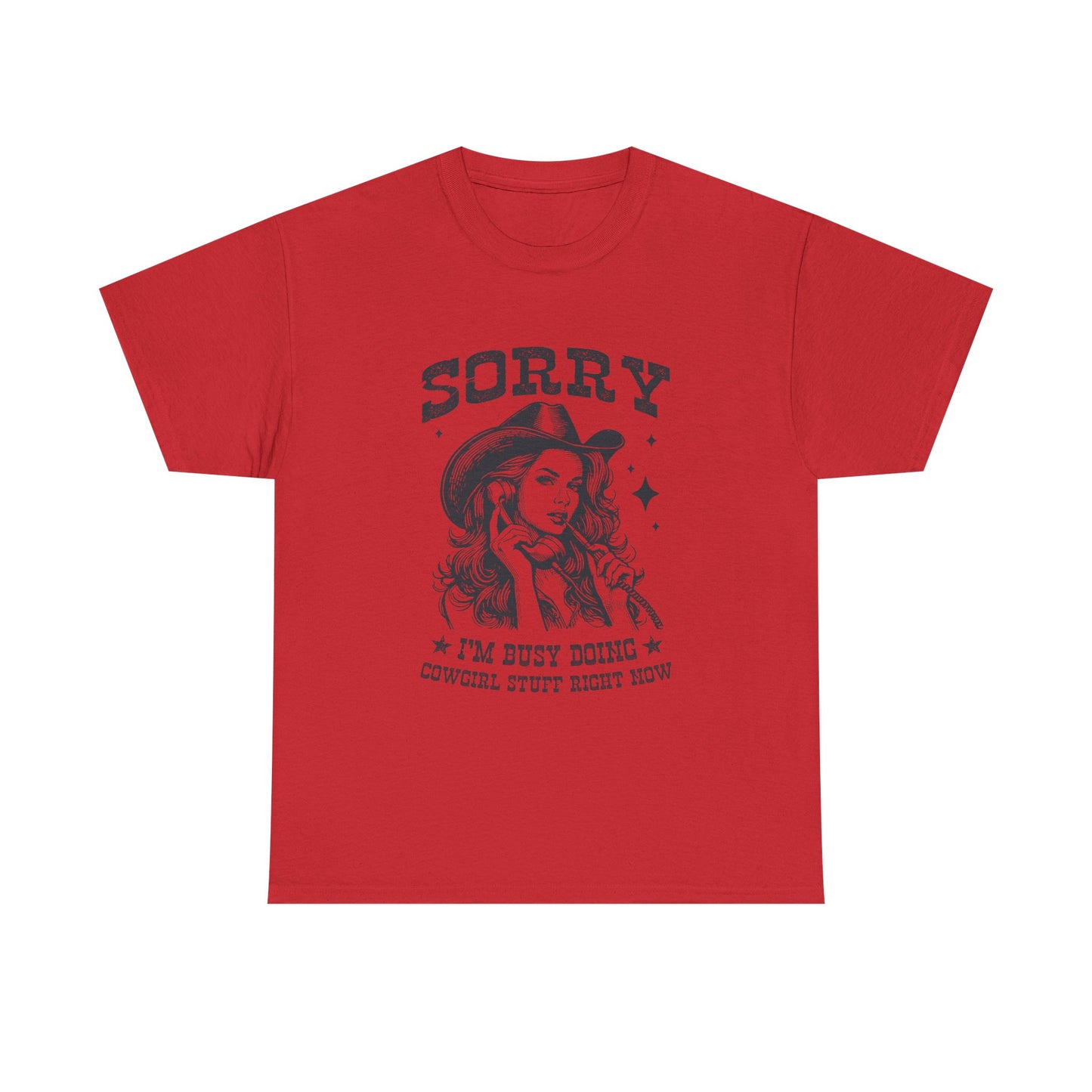 Cowgirl Sorry Tee — "Sorry I’m Busy Doing Cowgirl Stuff Right Now" Graphic T-Shirt
