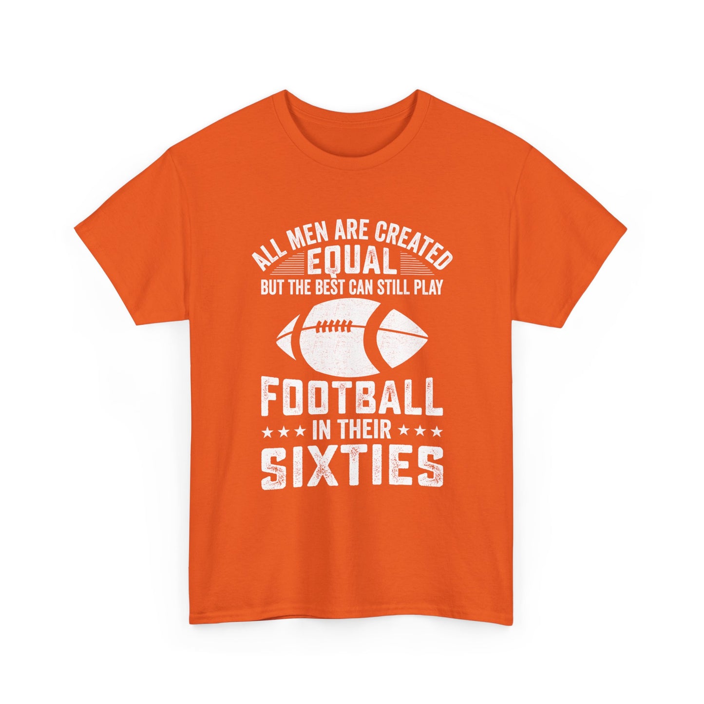 Football in Their Sixties T-Shirt — 'All Men Are Created Equal But The Best Can Still Play Football in Their Sixties' Vintage Dad Tee