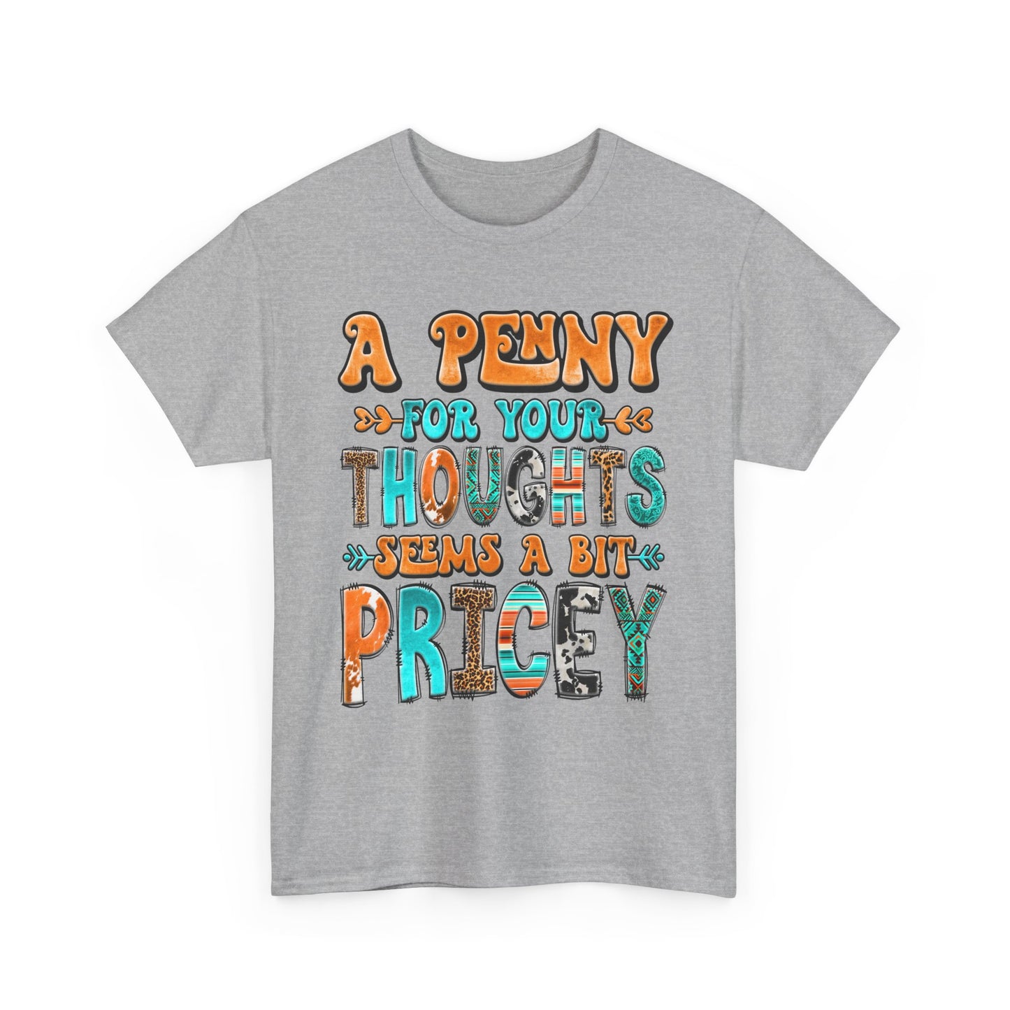T-Shirt — "A Penny For Your Thoughts Seems A Bit Pricey" Graphic Tee