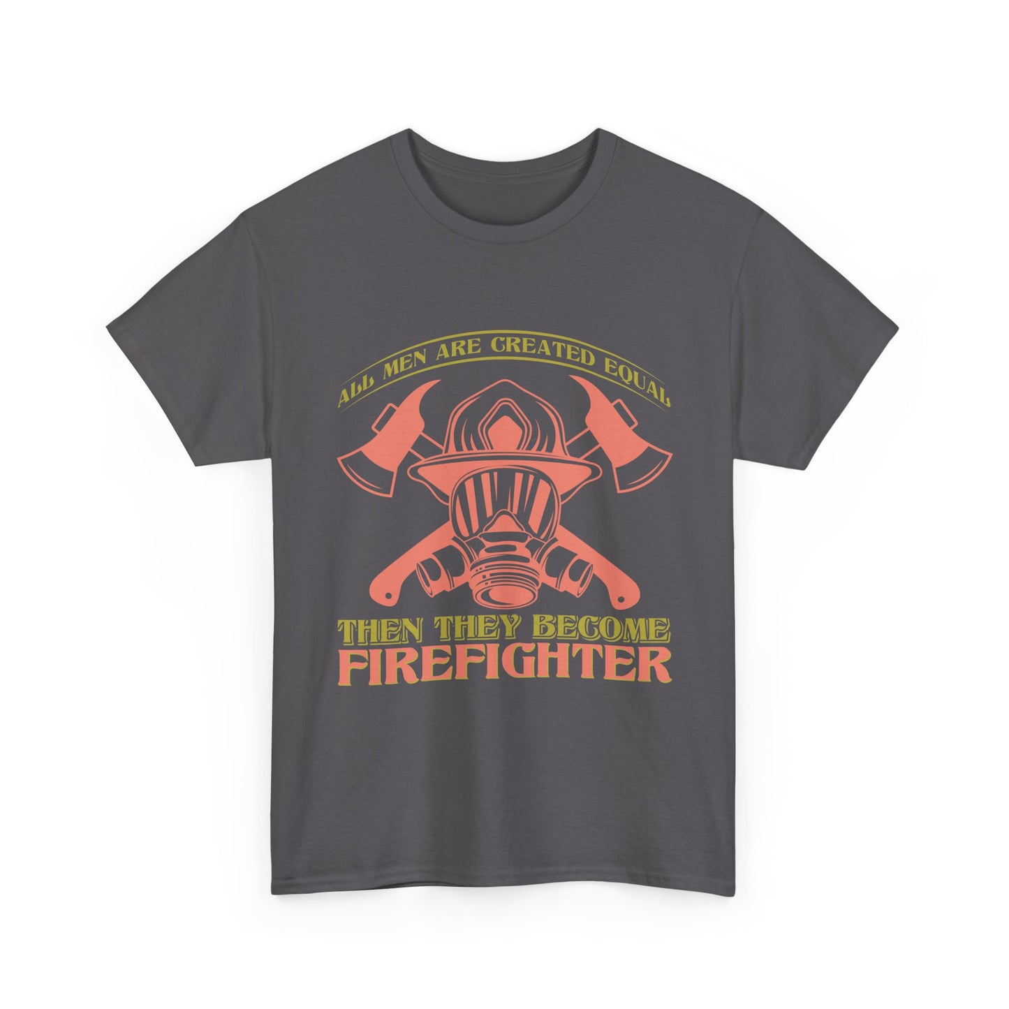 Firefighter Helmet T-Shirt — "Some Men Are Created For It, Then They Become Firefighter" Tribute Tee