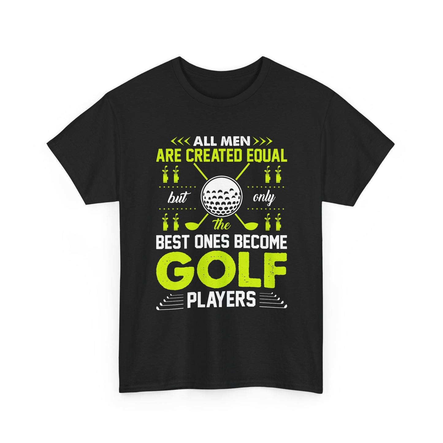 Golf Players T-Shirt – "All Men Are Created Equal But Only The Best Ones Become Golf Players" Sports Tee